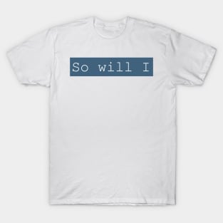 SO WILL I T-Shirt